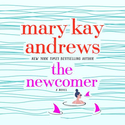 The Newcomer by Mary Kay Andrews book cover with the title in front of hand-drawn waves on blue and the head and shoulders of a line art woman surrounded by 3 pink shark fins underneath.