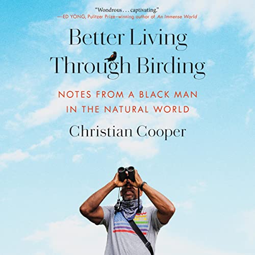 Better Living Through Birding by Christian Cooper book cover - author standing against a blue sky holding binoculars and looking up.