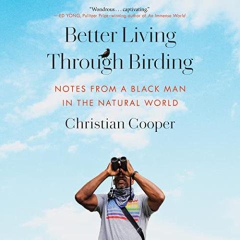 Better Living Through Birding by Christian Cooper book cover with the author standing against a sky background holding binoculars and looking up.