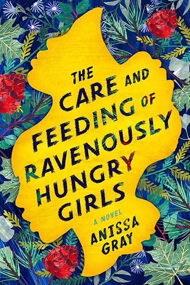 The Care and Feeding of Ravenously Hungry Girls by Anissa Gray book cover.